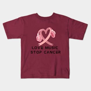 LOVE MUSIC STOP CANCER Kids T-Shirt